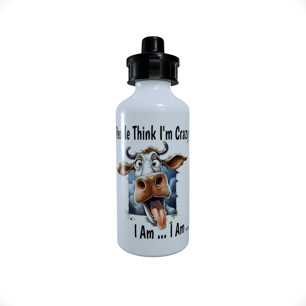 Cow Drinks Bottle - People Think I'm crazy I am I am Bottle